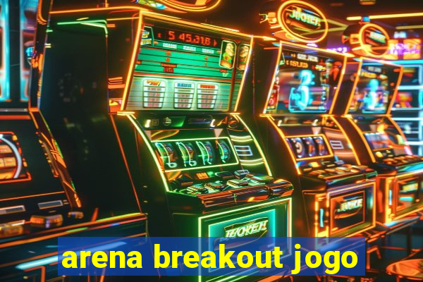 arena breakout jogo